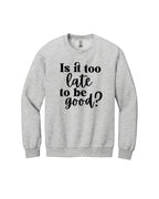 Is It Too Late To Be Good?