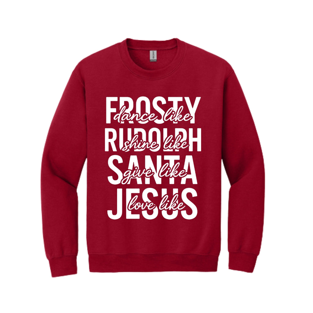 Holiday Crewneck Sweatshirt- Dance Like Frosty, Shine Like Rudolph, Give Like Santa, Love Like Jesus