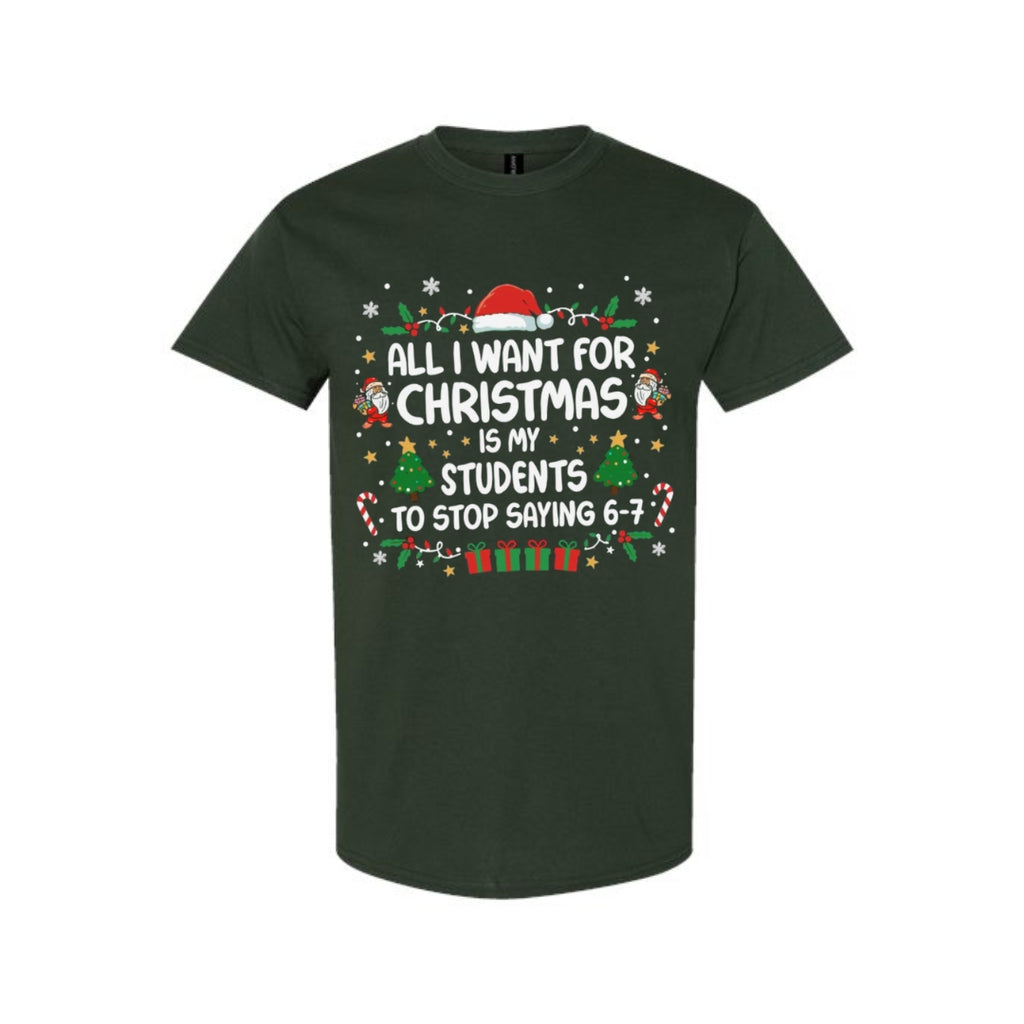 FUNNY HOLIDAY SHIRT: “All I Want for Christmas Is for My Students to Stop Saying 6–7"