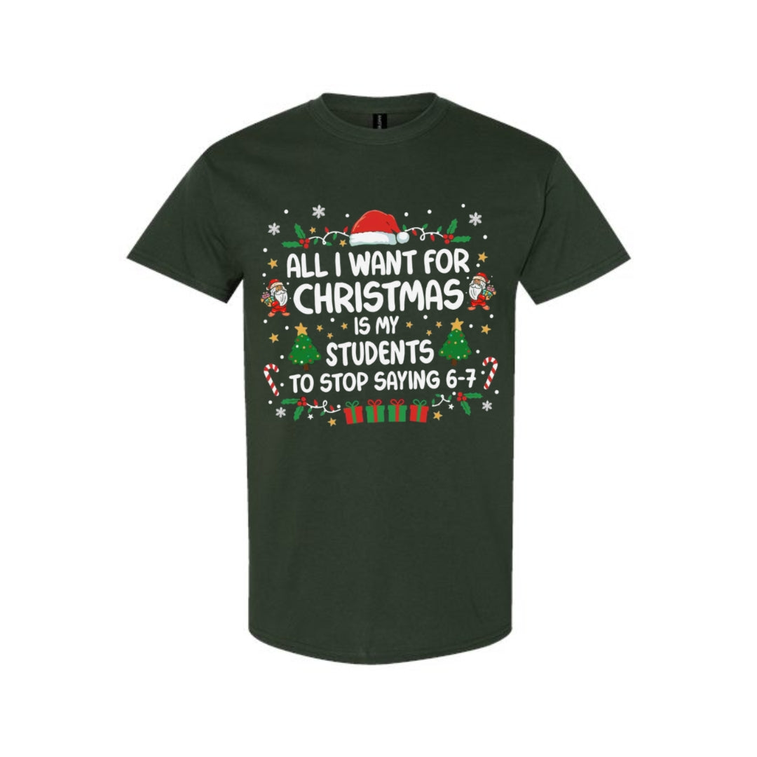 FUNNY HOLIDAY SHIRT: “All I Want for Christmas Is for My Students to Stop Saying 6–7"