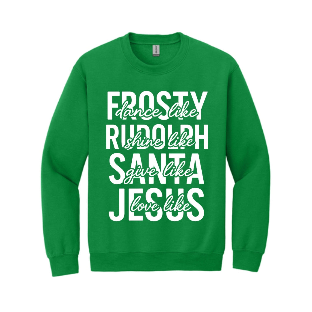 Holiday Crewneck Sweatshirt- Dance Like Frosty, Shine Like Rudolph, Give Like Santa, Love Like Jesus