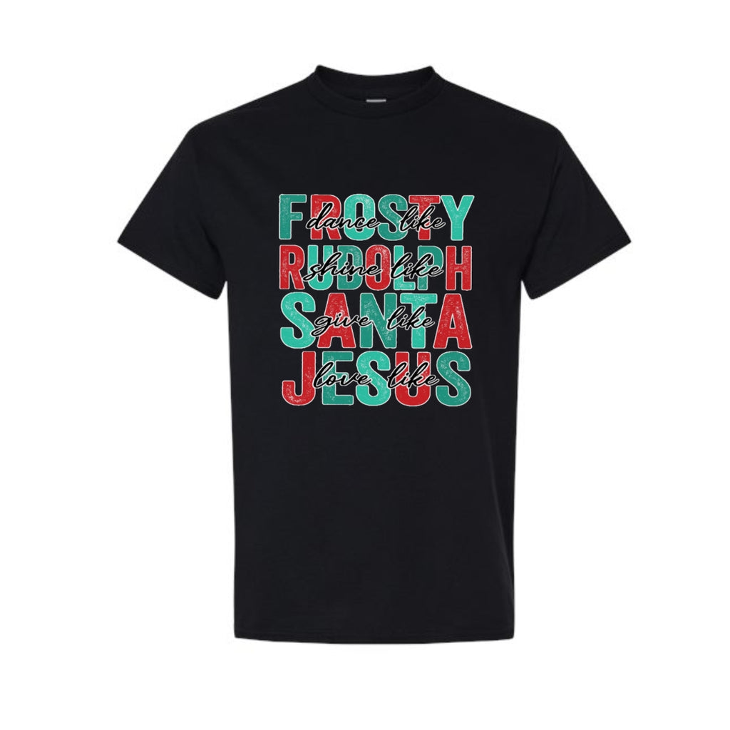 Minimalist Holiday Shirt - Dance Like Frosty, Shine Like Rudolph, Give Like Santa, Love Like Jesus