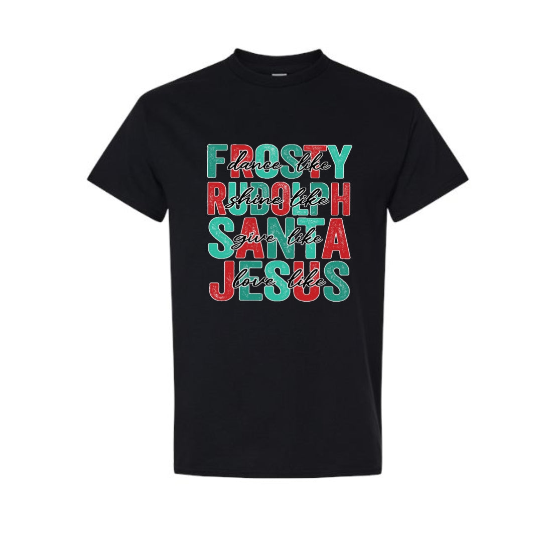 Minimalist Holiday Shirt - Dance Like Frosty, Shine Like Rudolph, Give Like Santa, Love Like Jesus