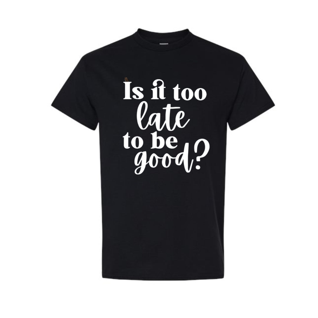 FUNNY HOLIDAY SHIRT: Is It Too Late To Be Good?