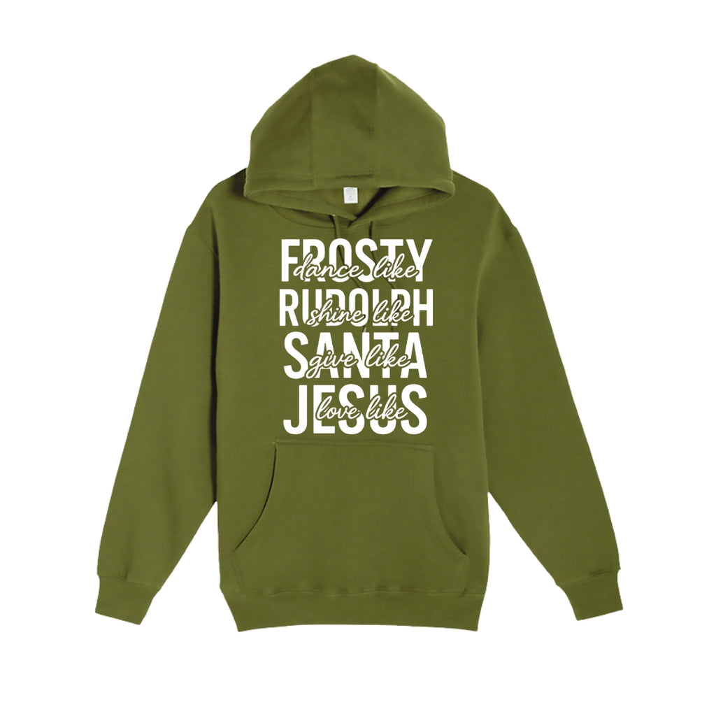 HOLIDAY HOODIE-Dance Like Frosty, Shine Like Rudolph, Give Like Santa, Love Like Jesus