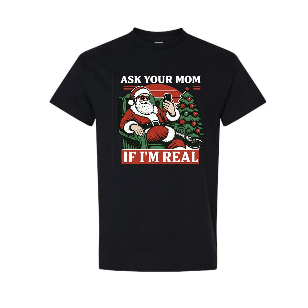 FUNNY HOLIDAY SHIRT: “Ask Your Mom If I’m Real” Funny Santa Design
