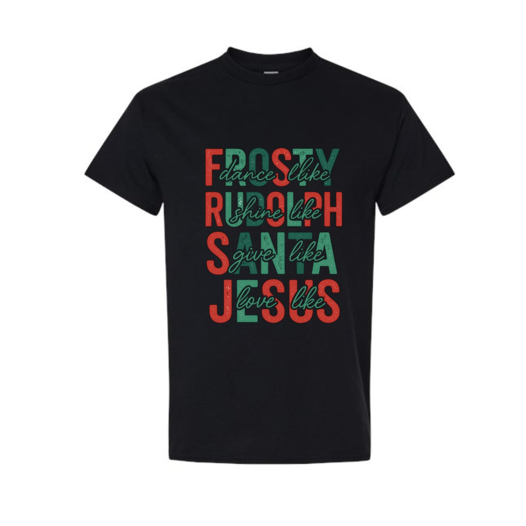Minimalist Holiday Shirt - Dance Like Frosty, Shine Like Rudolph, Give Like Santa, Love Like Jesus