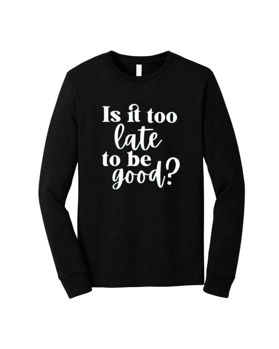 Is It Too Late To Be Good?