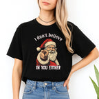 FUNNY HOLIDAY SHIRT: “I Don’t Believe in You Either” Funny Santa Christmas Design