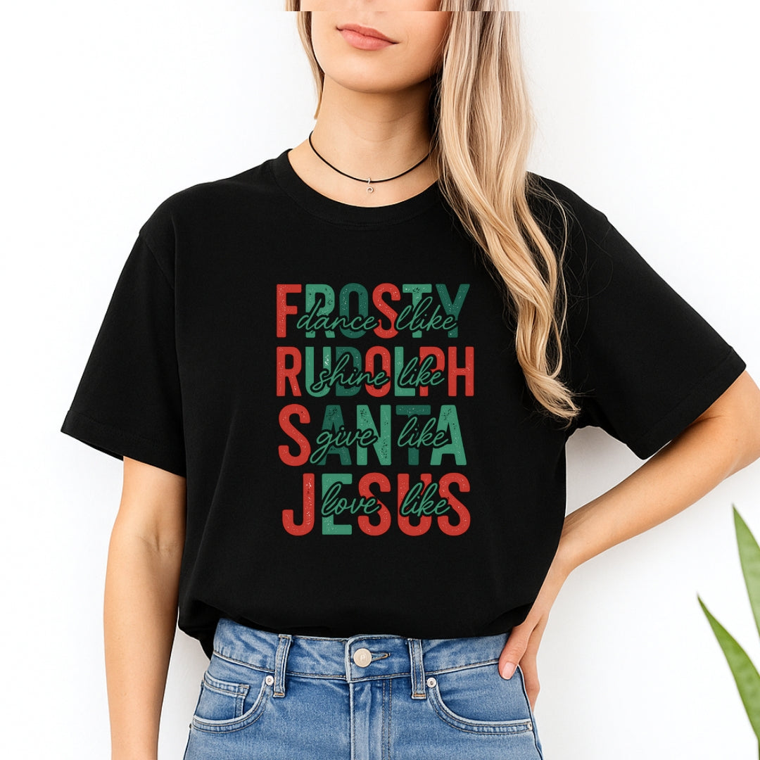 Minimalist Holiday Shirt - Dance Like Frosty, Shine Like Rudolph, Give Like Santa, Love Like Jesus