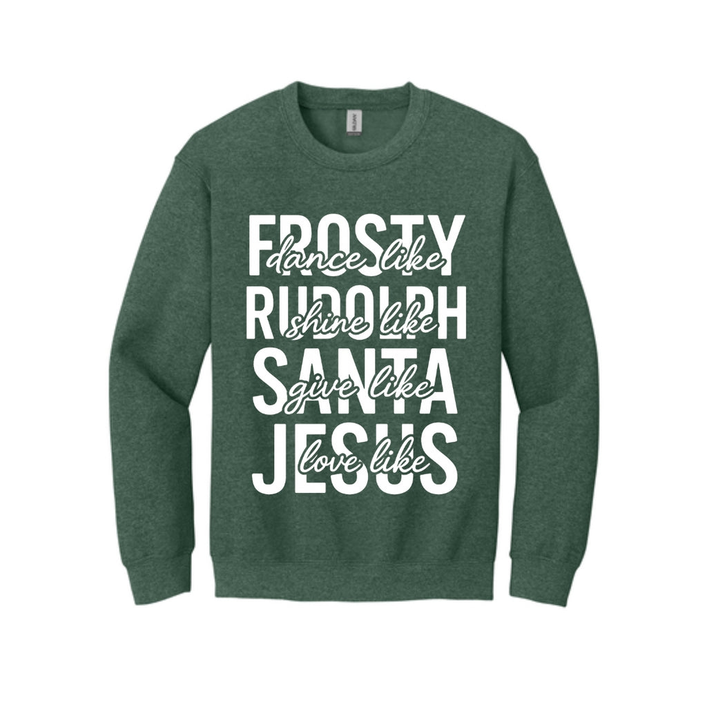 Holiday Crewneck Sweatshirt- Dance Like Frosty, Shine Like Rudolph, Give Like Santa, Love Like Jesus