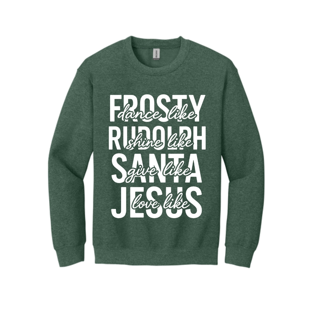 Holiday Crewneck Sweatshirt- Dance Like Frosty, Shine Like Rudolph, Give Like Santa, Love Like Jesus