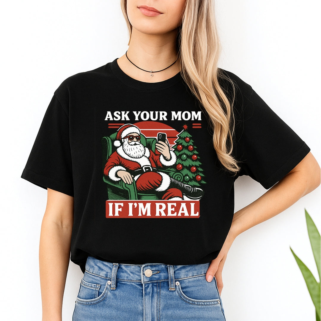 FUNNY HOLIDAY SHIRT: “Ask Your Mom If I’m Real” Funny Santa Design