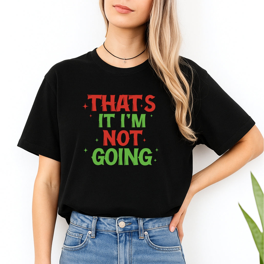 FUNNY HOLIDAY SHIRT: That’s It, I’m Not Going