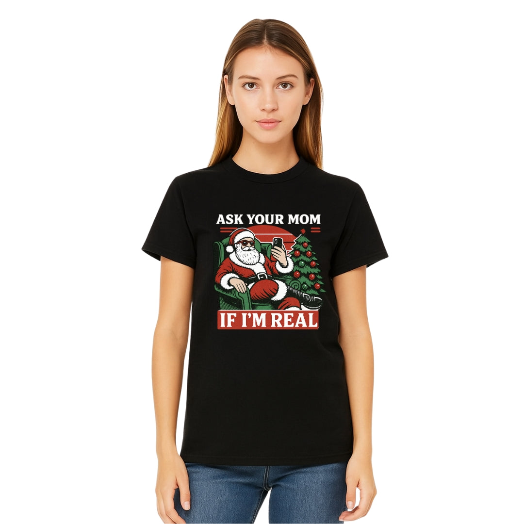 FUNNY HOLIDAY SHIRT: “Ask Your Mom If I’m Real” Funny Santa Design