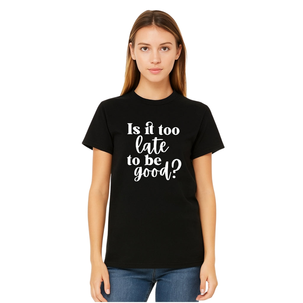 FUNNY HOLIDAY SHIRT: Is It Too Late To Be Good?