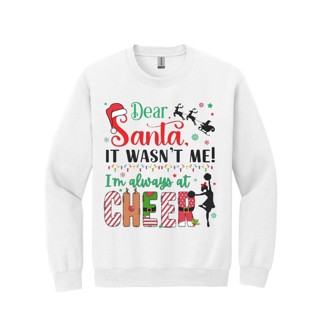 Holiday Crewneck Sweatshirt- Festive “Dear Santa, It Wasn’t Me—I’m Always at Cheer” Christmas Apparel for Cheerleaders
