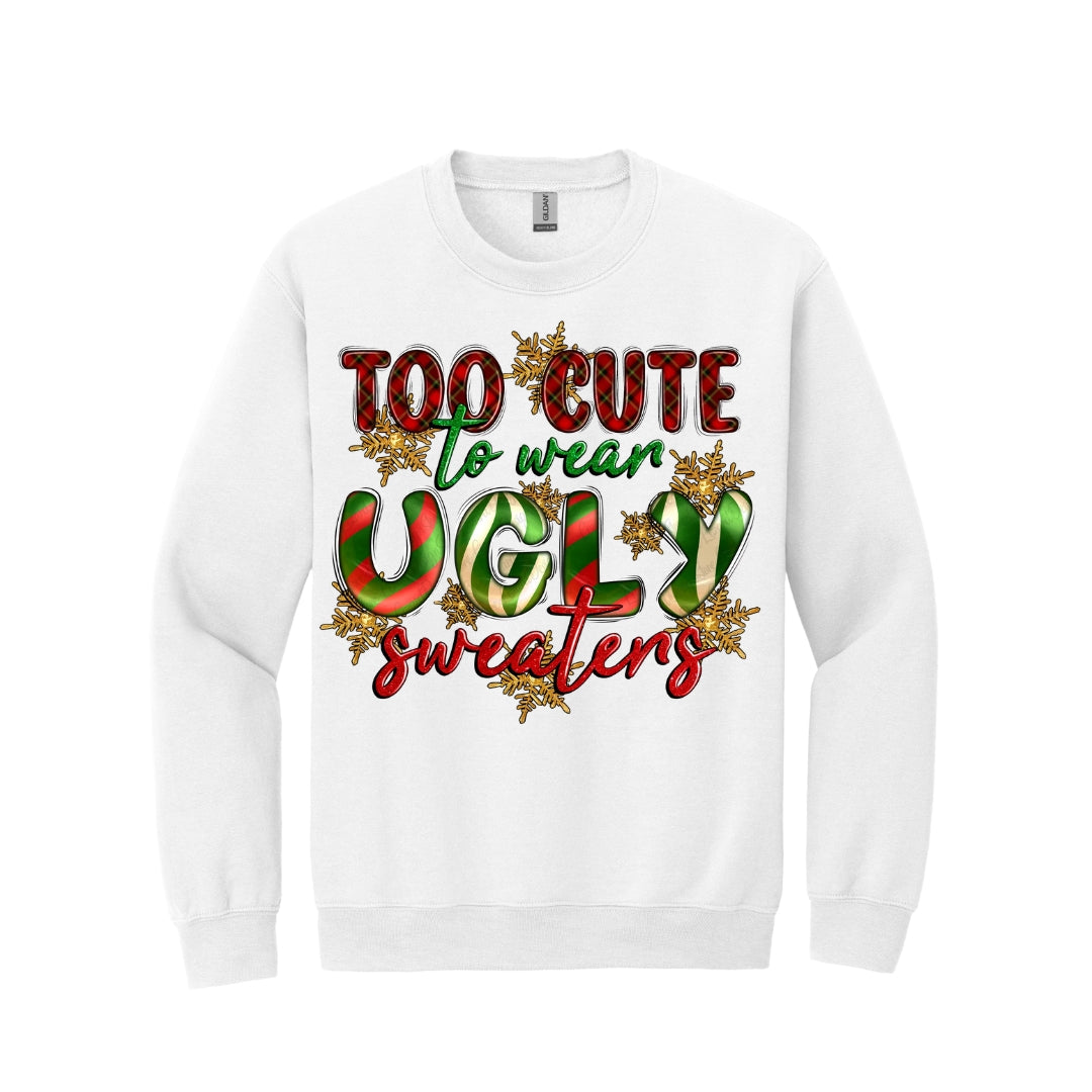 Holiday Crewneck Sweatshirt-“Too Cute to Wear Ugly Sweaters” Festive Holiday Apparel – Fun Christmas Party Outfit