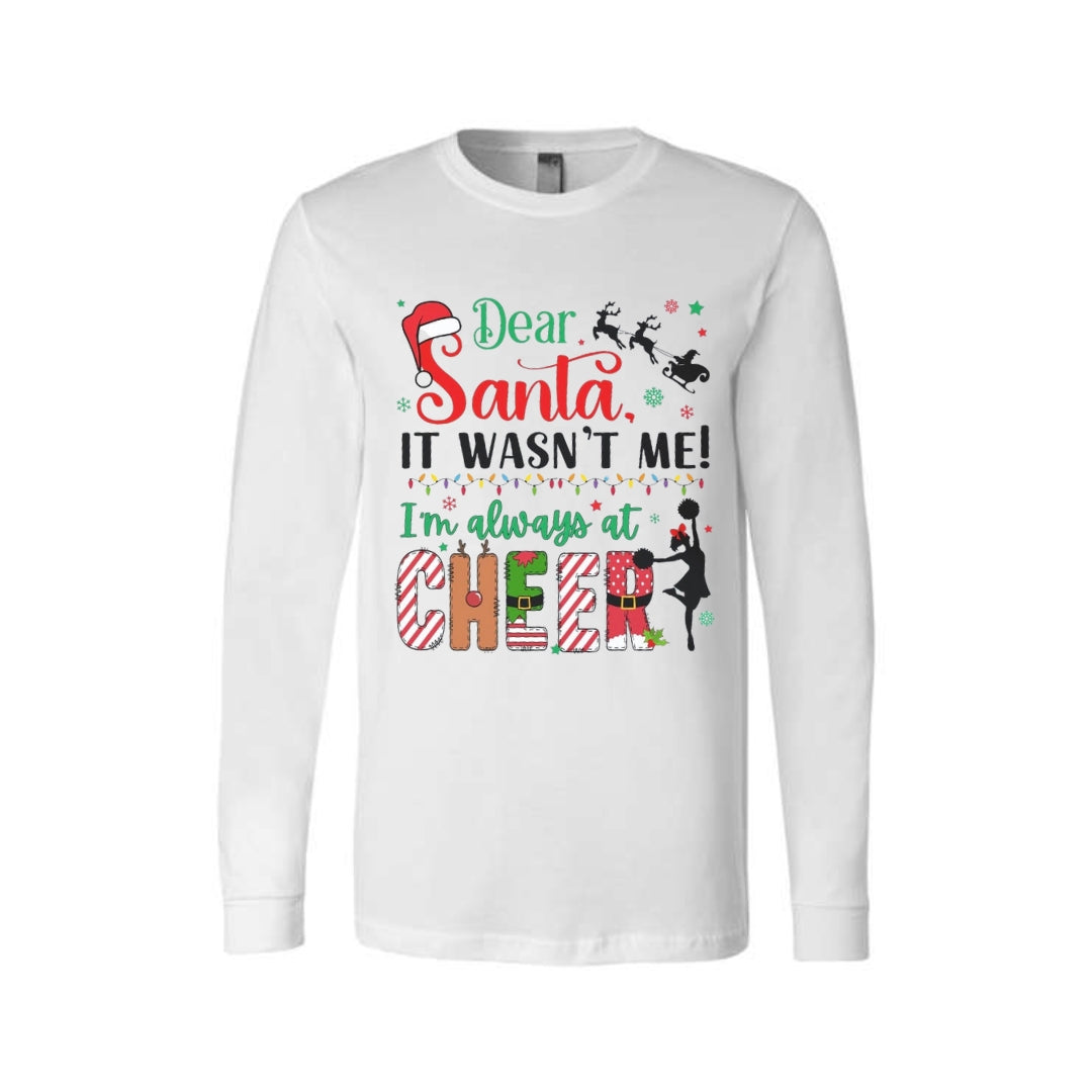 Holiday Long Sleeves-Festive “Dear Santa, It Wasn’t Me—I’m Always at Cheer” Christmas Apparel for Cheerleaders