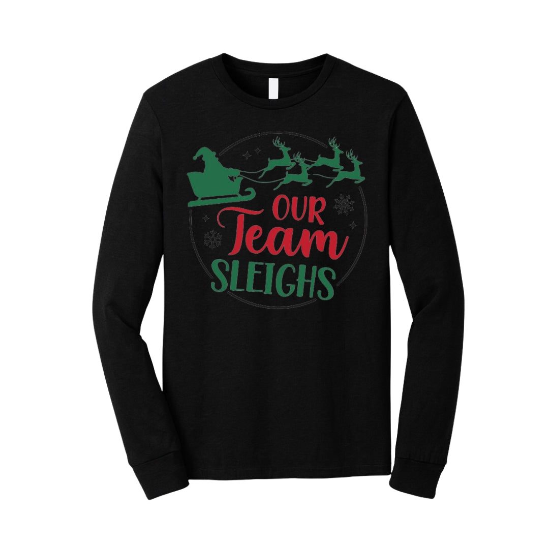 Holiday Long Sleeves-Festive “Our Team Sleighs” Christmas Apparel – Perfect for Cheer, Dance, and Sports Teams